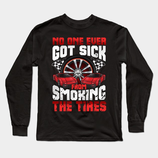 No One Ever Got Sick From Smoking The Tires Cars Auto Long Sleeve T-Shirt by E